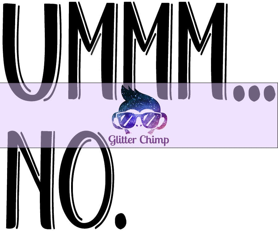 Glitter Chimp Adhesive Vinyl Decal Ummm...No 3"x3" Clear Backgroun