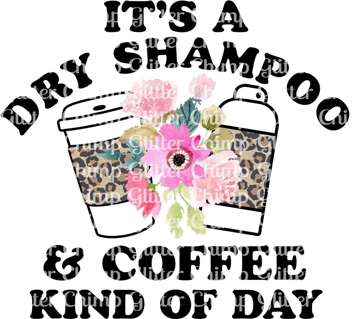 DTF Its A Dry Shampoo & Coffee Day Glitter Chimp