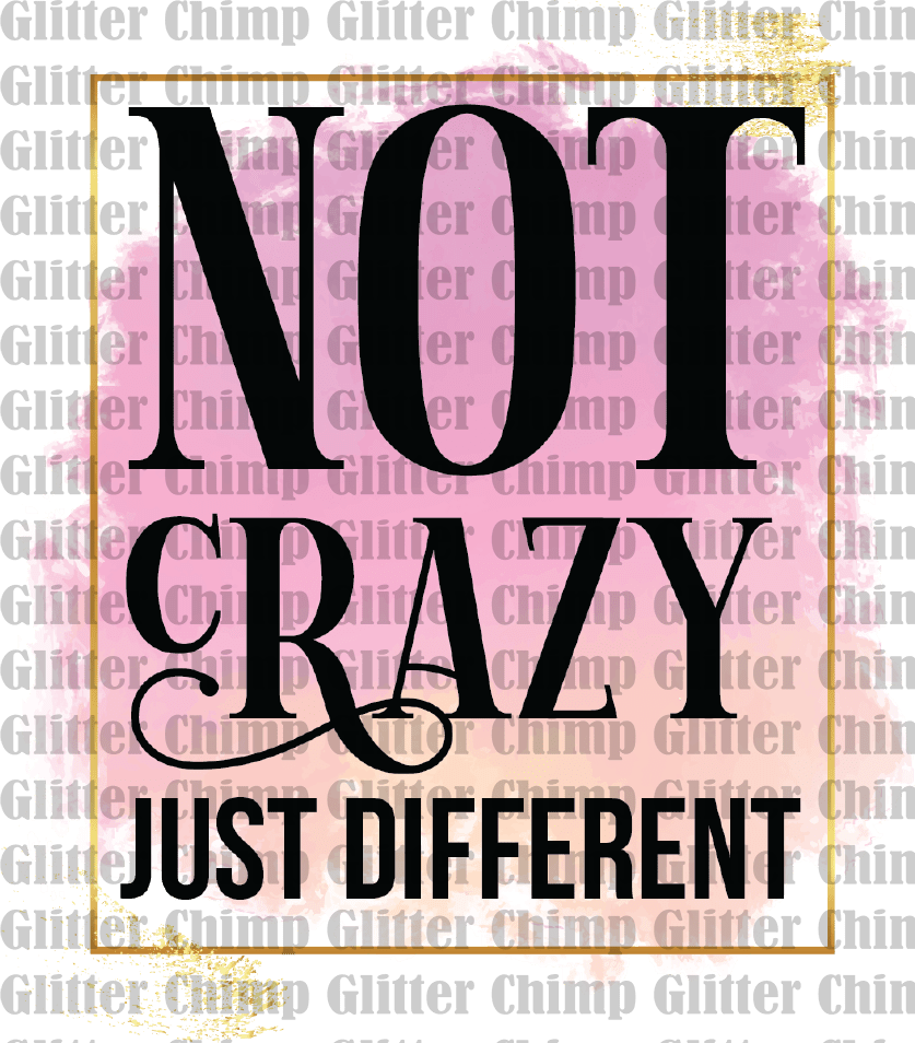 DTF - Not Crazy Just Different