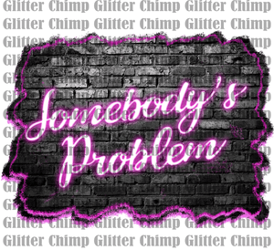 DTF - Somebody's Problem - Neon