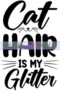 Cat Hair Is My Glitter - Digital File