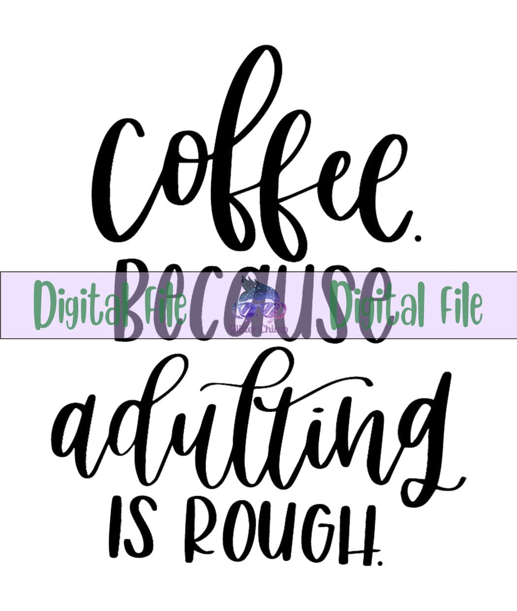 Coffee, Because Adulting is rough - Digital File