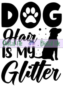 Dog Hair Is My Glitter - Digital File
